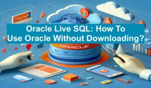Oracle Live SQL: How To Use Oracle Without Downloading?