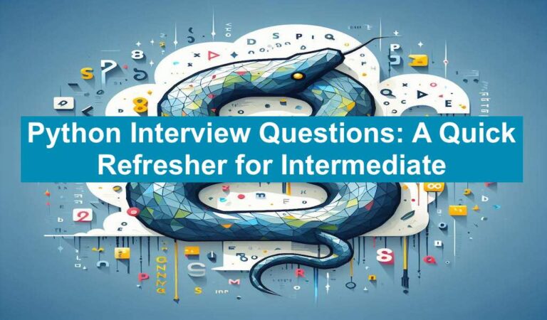 Python Interview Questions: A Quick Refresher for Intermediate